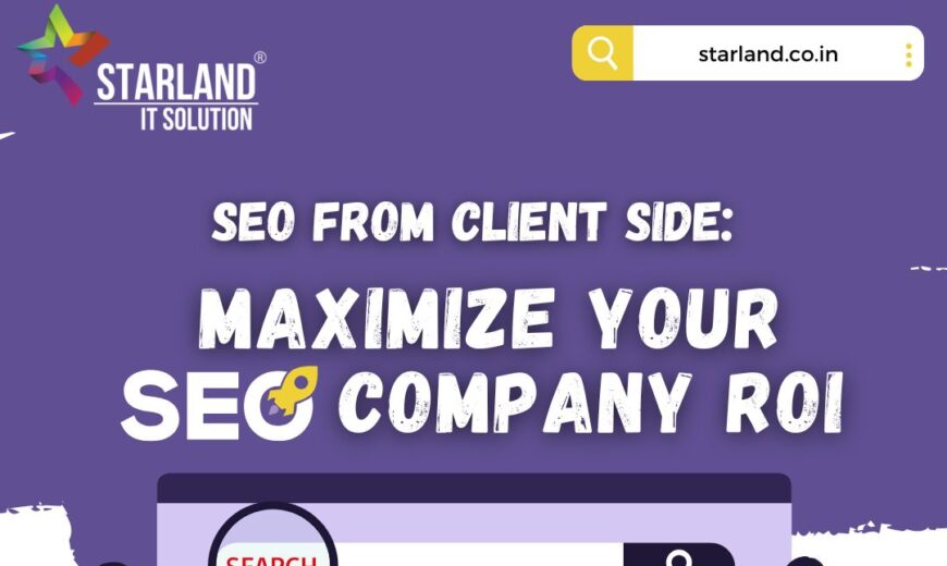 SEO From Client Side Maximize Your SEO Company ROI - Best SEO Company in Ahmedabad